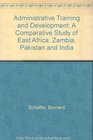 Administrative Training and Development A Comparative Study of East Africa Zambia Pakistan and India