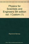 Physics for Scientists and Engineers 5th edition vol I Custom
