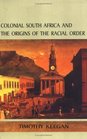 Colonial South Africa and the Origins of the Racial Order