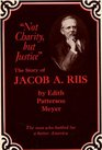 Not charity but justice The story of Jacob A Riis