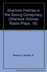 Sherlock Holmes in the Soong Conspiracy A Sherlock Holmes Radio Play