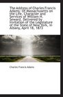 The Address of Charles Francis Adams Of Massachusetts on the Life Character and Services of Willia
