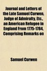 Journal and Letters of the Late Samuel Curwen Judge of Admiralty Etc an American Refugee in England From 17751784 Comprising Remarks on