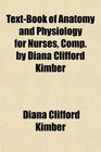 TextBook of Anatomy and Physiology for Nurses Comp by Diana Clifford Kimber