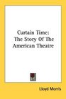 Curtain Time The Story Of The American Theatre