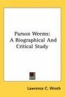 Parson Weems A Biographical And Critical Study