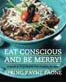 Eat Conscious and Be Merry! A Guide to True Gluten Free Healthy Recipes (Volume 1)