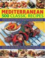 500 Mediterranean Recipes A fabulous collection of classic sunkissed recipes from appetizers and side dishes to meat fish and vegetarian options all  stepbystep with 500 color photographs