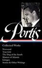Charles Portis Collected Works  Norwood / True Grit / The Dog of the South / Masters of Atlantis / Gringos / Stories  Other Writings