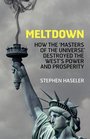 Meltdown  How the 'Masters of the Universe' Destroyed the West's Power and Prosperity
