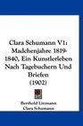 Clara Schumann V1 Madchenjahre 18191840 Ein Kunstlerleben Nach Tagebuchern Und Briefen