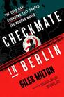 Checkmate in Berlin The Cold War Showdown That Shaped the Modern World