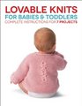 Lovable Knits for Babies and Toddlers Complete Instructions for 7 Projects