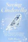 Saving Cinderella What Feminists Get Wrong About Disney Princesses And How To Set It Right
