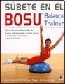 Subete en el Bosu balance trainer / Get on It BOSU Balance Trainer Ejercicios Para Desarrollar La Fuerza Del Segmento Central  Y Conseguir Un Cuerpo  Strength and a Supertoned