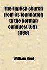 The English church from its foundation to the Norman conquest