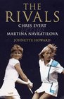 The Rivals Chris Evert Vs Martina Navratilova Their Epic Duels and Extraordinary Friendship