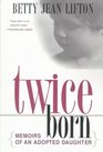 Twice Born  Memoirs of an Adopted Daughter
