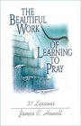 The Beautiful Work of Learning to Pray 31 Lessons