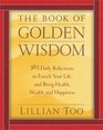 The Book of Golden Wisdom 365 Daily Reflections to Enrich Your Life and Bring Health Wealth and Happiness