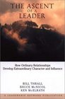 The Ascent of a Leader : How Ordinary Relationships Develop Extraordinary Character and InfluenceA Leadership Network Publication (J-B Leadership Network Series)
