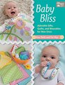 Baby Bliss Adorable Gifts Quilts and Wearables for Wee Ones