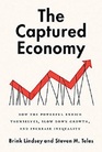 The Captured Economy How the Powerful Become Richer Slow Down Growth and Increase Inequality