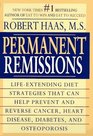 Permanent Remissions  LifeExtending Diet Stategies That Can Help Prevent and Reverse Cancer Heart Disease Diabets and Osteoporosis