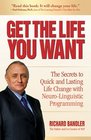 Get the Life You Want The Secrets to Quick and Lasting Life Change with NeuroLinguistic Programming