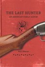 The Last Hunter An American Family Album