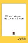 Richard Wagner His Life In His Work