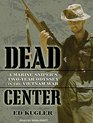 Dead Center A Marine Sniper's TwoYear Odyssey in the Vietnam War