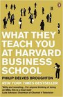 What They Teach You at Harvard Business School My Two Years Inside the Cauldron of Capitalism