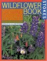 The Wildflower Book: East of the Rockies - A Complete Guide to Growing and Identifying Wildflowers (Stokes Backyard Nature Books)