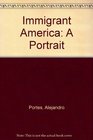 Immigrant America A Portrait Second edition Revised Expanded and Updated