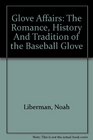 Glove Affairs The Romance History And Tradition of the Baseball Glove