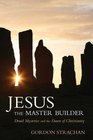 Jesus the Master Builder Druid Mysteries and the Dawn of Christianity