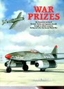 War Prizes An Illustrated Survey of German Italian and Japanese Aircraft Brought to Allied Countries During and After the Second World War