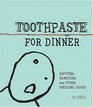 Toothpaste For Dinner