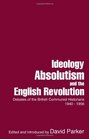 Ideology Absolutism and the English Revolution Debates of the British Communist Historians 19401956