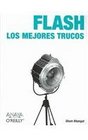 Flash Los Mejores Trucos / Flash Hacks 100 Industrialstrength Tips and Tools