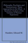 Philosophy Psychiatry and NeuroscienceThree Approaches to the Mind A Synthetic Analysis of the Varieties of Human Experience