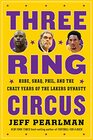 ThreeRing Circus Kobe Shaq Phil and the Crazy Years of the Lakers Dynasty