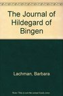 The Journal of Hildegard of Bingen Inspired by a Year in the Life of the TwelfthCentury Mystic