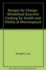 Recipes for Change Wholefood Gourmet Cooking for Health and Vitality at Memonpause