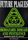 Future Plagues Biohazard Disease and Pestilence  Mankind's Battle for Survival