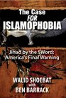 The Case FOR Islamophobia Jihad by the Word America's Final Warning