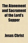 The Atonement and Sacrament of the Lord's Supper