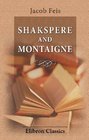 Shakespere and Montaigne An Endeavour to Explain the Tendency of 'Hamlet' from Allusions in Contemporary Works