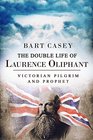 The Double Life of Laurence Oliphant Victorian Pilgrim and Prophet